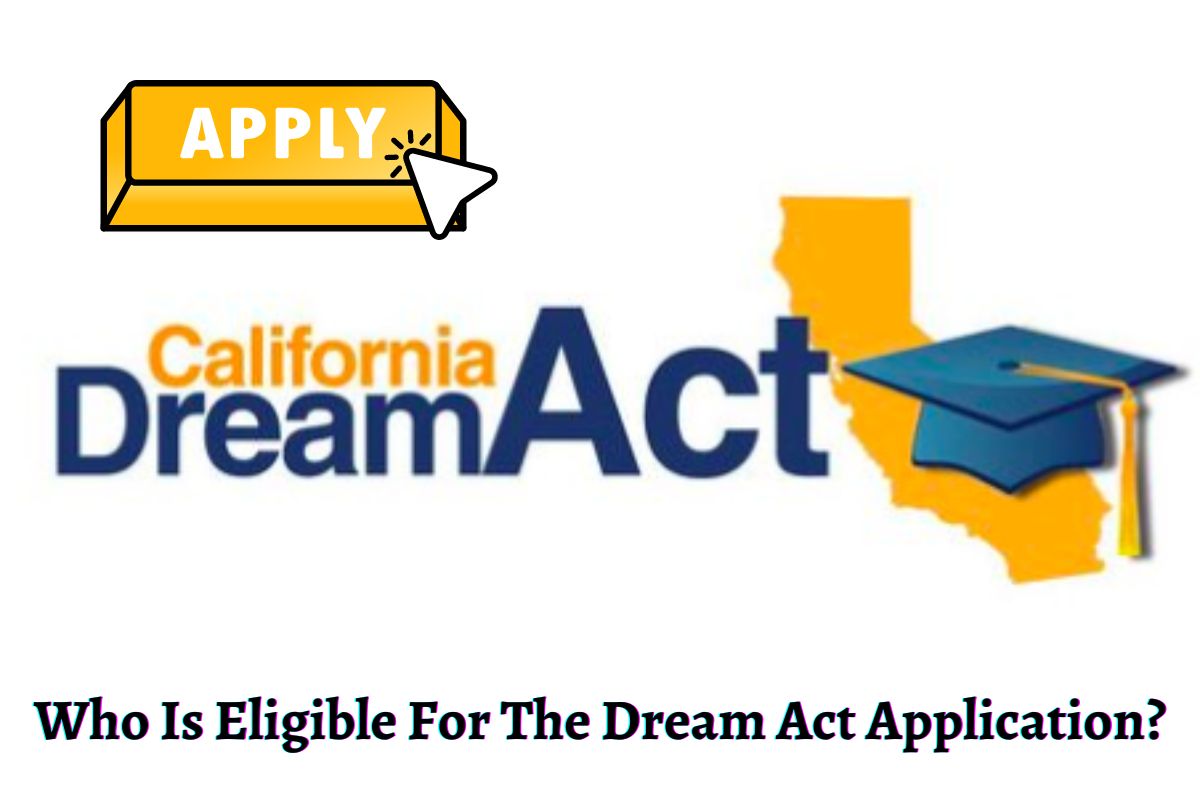 Who Is Eligible For The Dream Act Application?