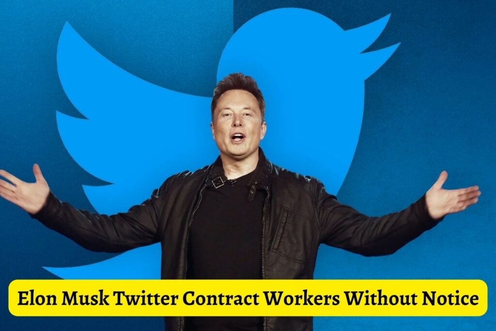 Elon Musk Twitter Contract Workers Without Notice