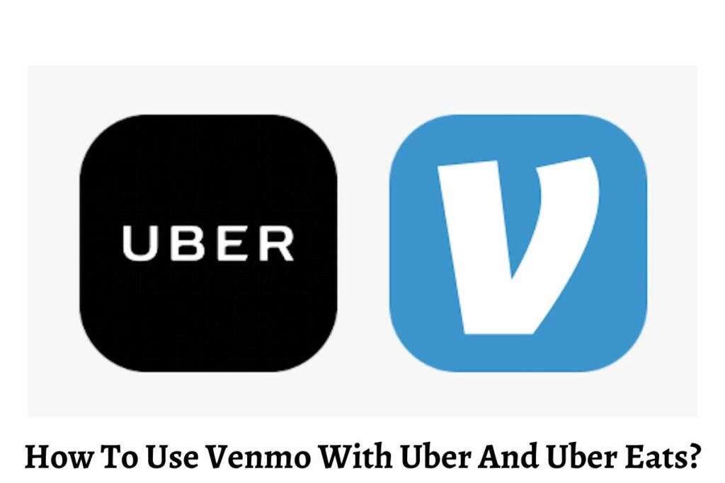 How To Use Venmo With Uber And Uber Eats