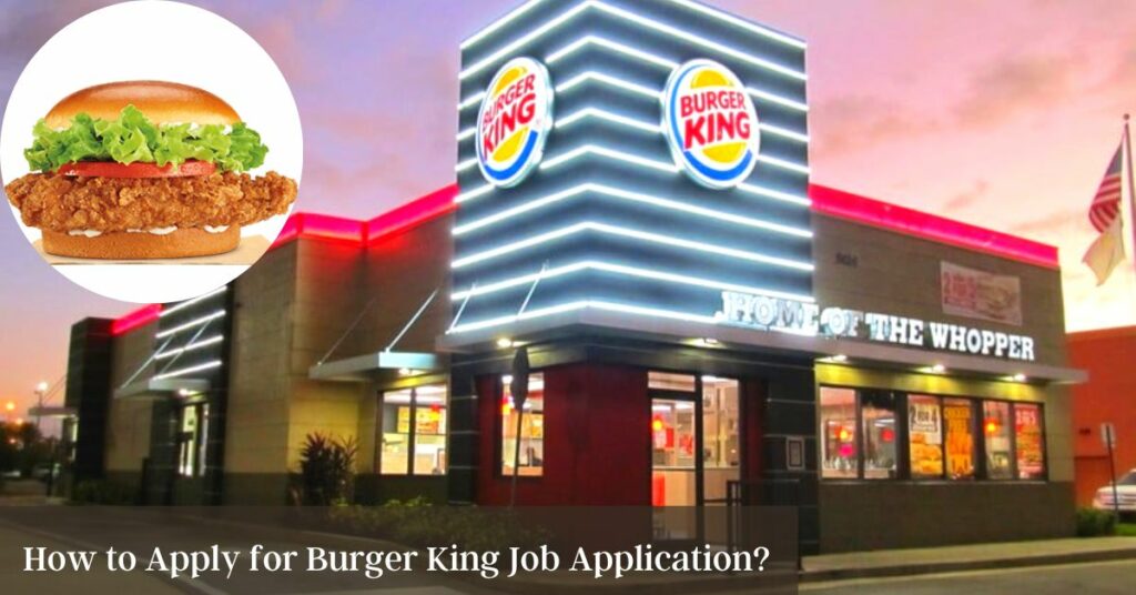 How to Apply for Burger King Job Application