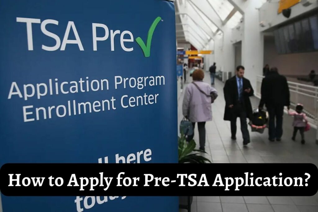 How to Apply for Pre-TSA Application