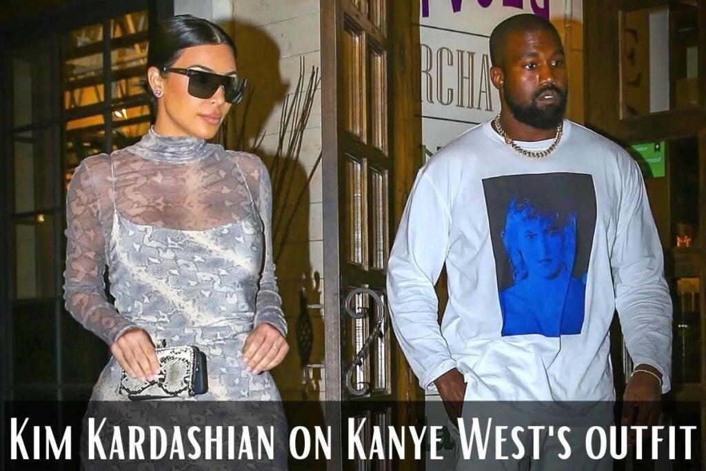 Kim Kardashian on Kanye West's outfit