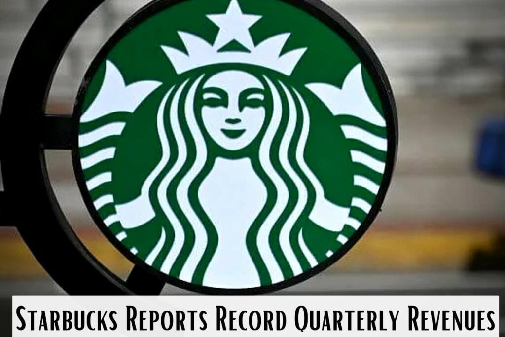 Starbucks Reports Record Quarterly Revenues