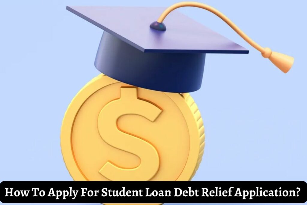 How To Apply For Biden's One-time Student Loan Debt Relief Application? 