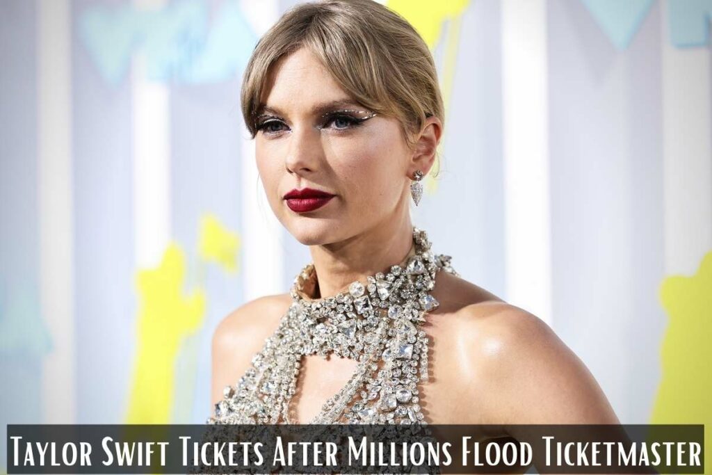 Taylor Swift Tickets After Millions Flood Ticketmaster