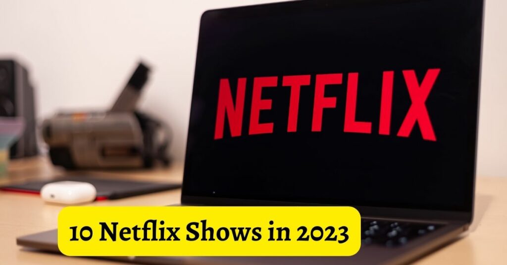 10 Netflix Shows In 2023