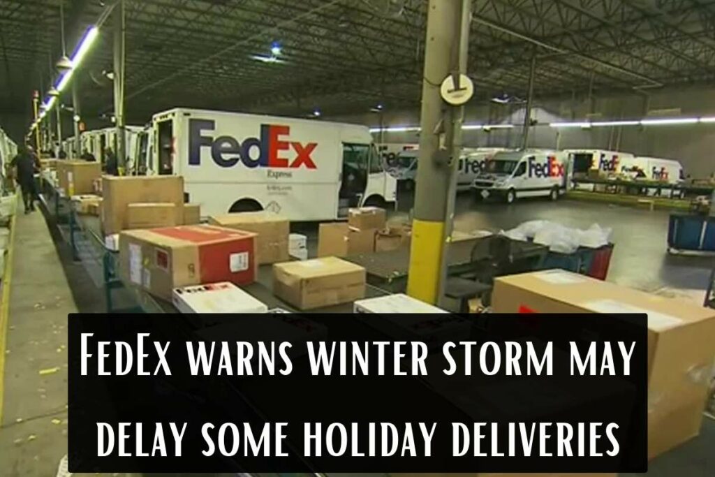 FedEx warns winter storm may delay some holiday deliveries