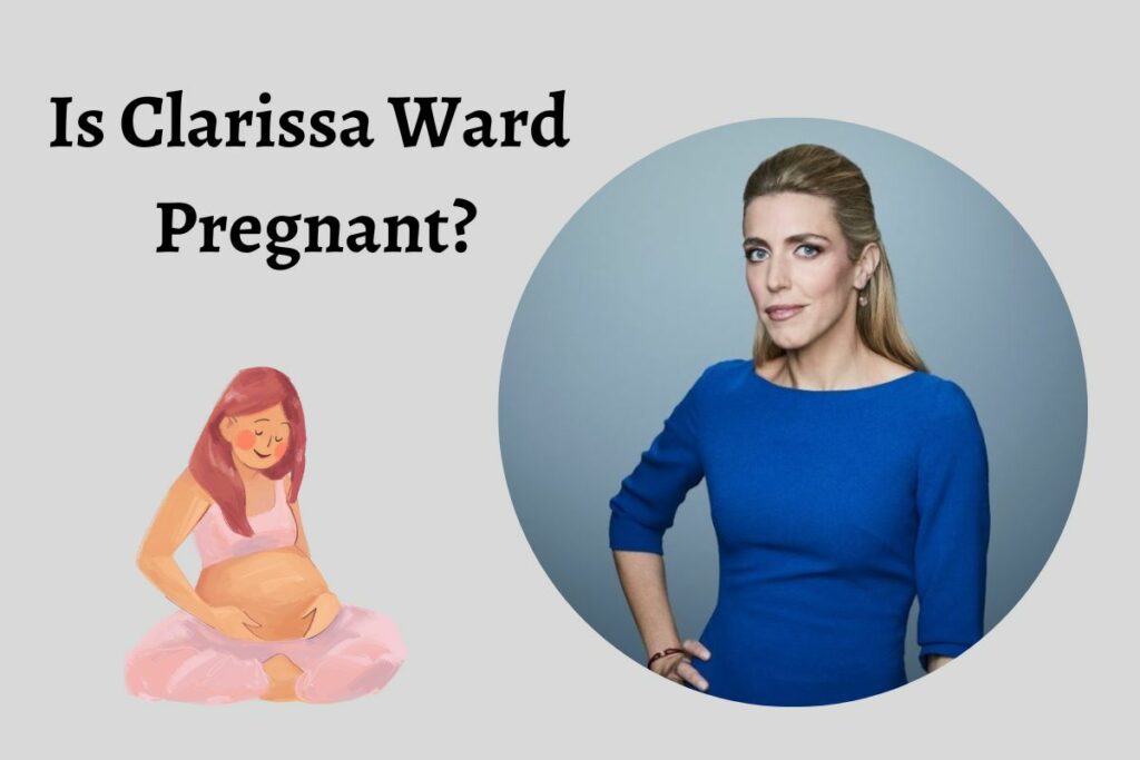 Is Clarissa Ward Pregnant