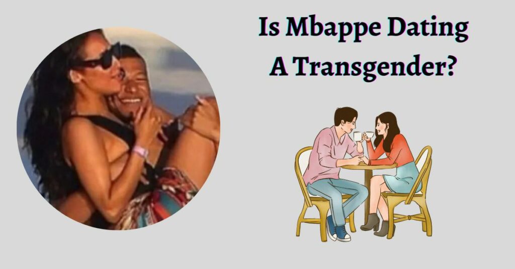 Is Mbappe Dating A Transgender