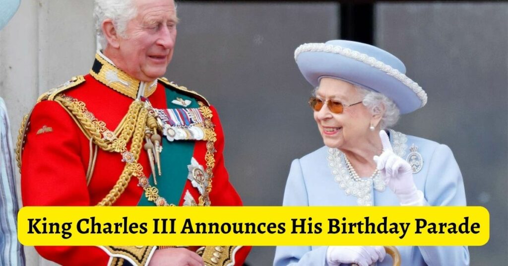 King Charles III Announces His Birthday Parade