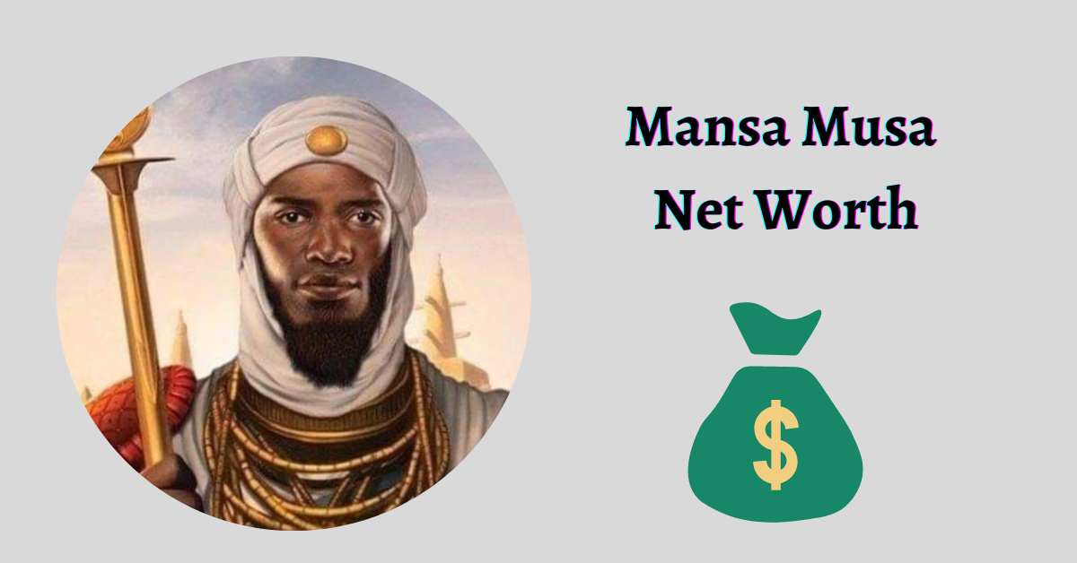 Mansa Musa Net Worth Is He Still The World Richest Person?