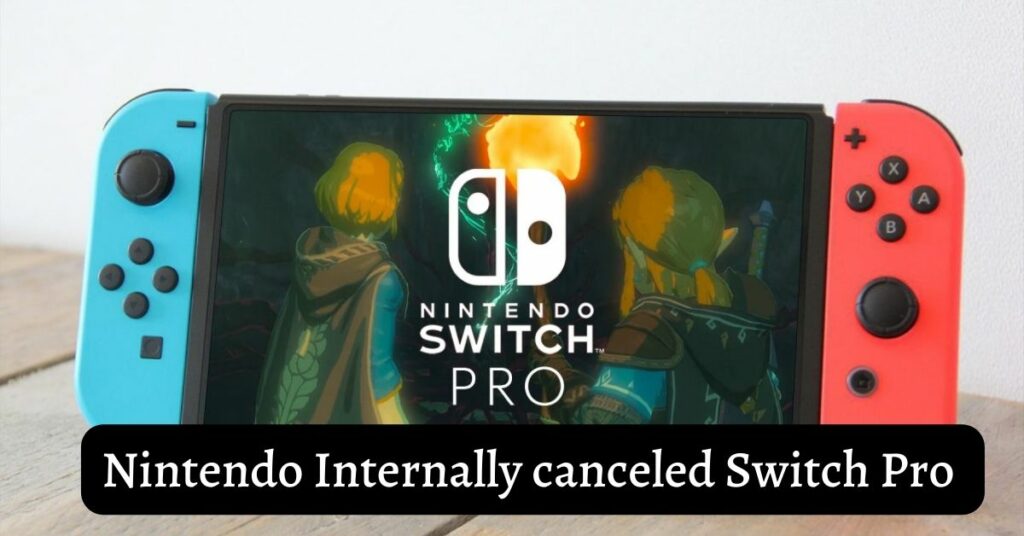 Nintendo Internally canceled Switch Pro
