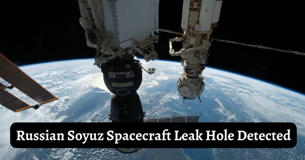 Russian Soyuz Spacecraft Leak Hole Detected