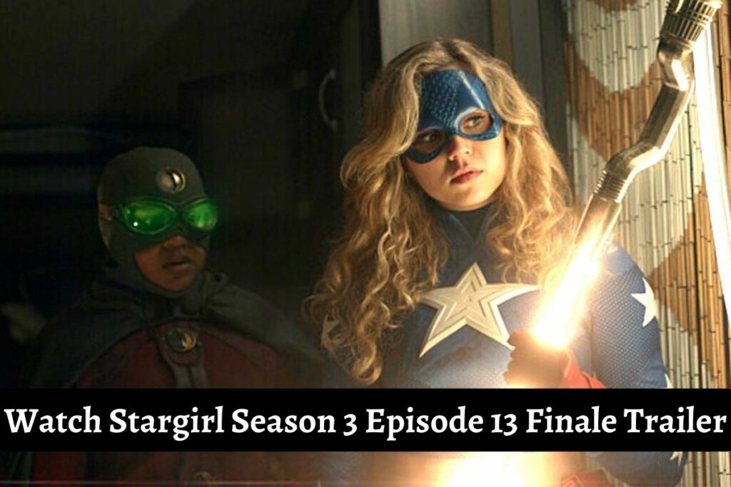 Watch Stargirl Season 3 Episode 13 Finale Trailer