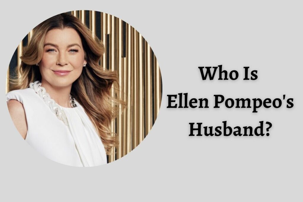 Who Is Ellen Pompeo Husband
