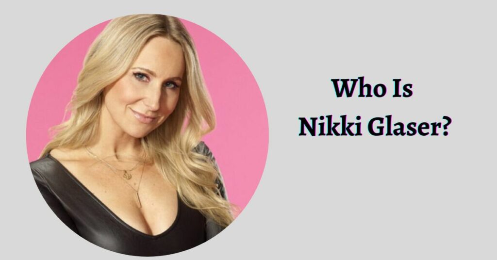 Who Is Nikki Glaser