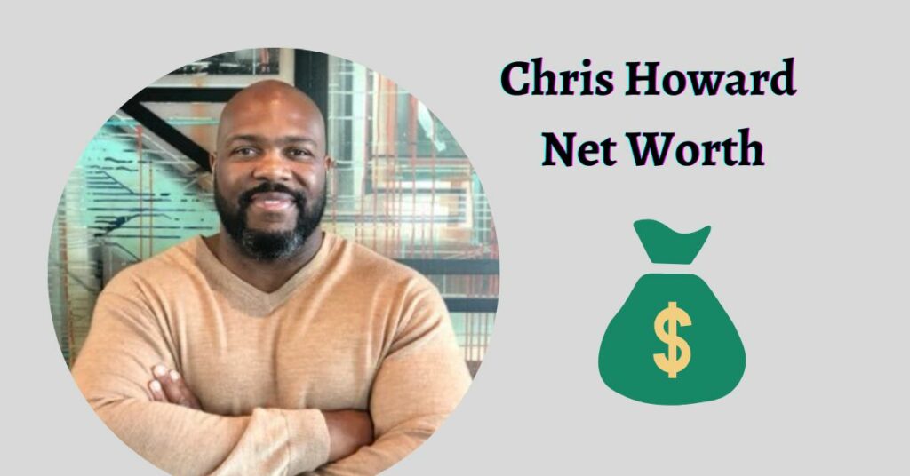 Chris Howard Net Worth