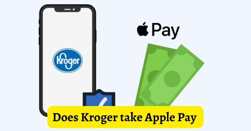 Does Kroger take Apple Pay