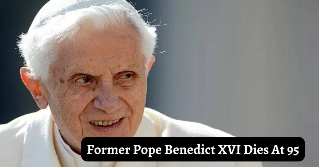 Former Pope Benedict XVI Dies At 95