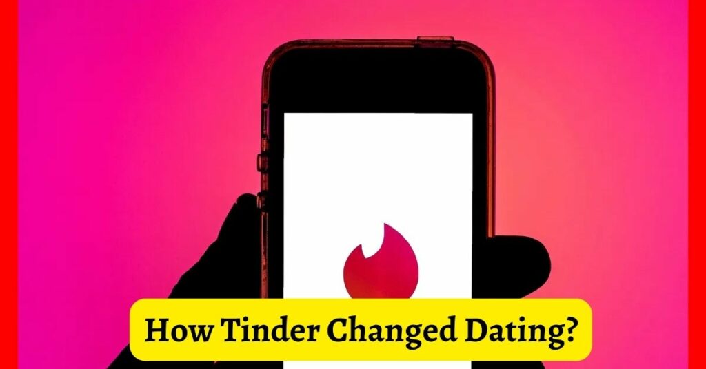 How Tinder Changed Dating