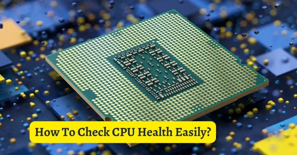 How To Check CPU Health Easily?