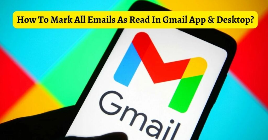 How To Mark All Emails As Read In Gmail App & Desktop