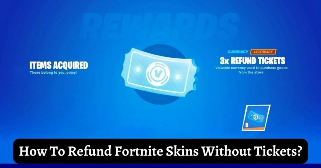 How To Refund Fortnite Skins Without Tickets?