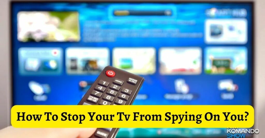 How To Stop Your Tv From Spying On You