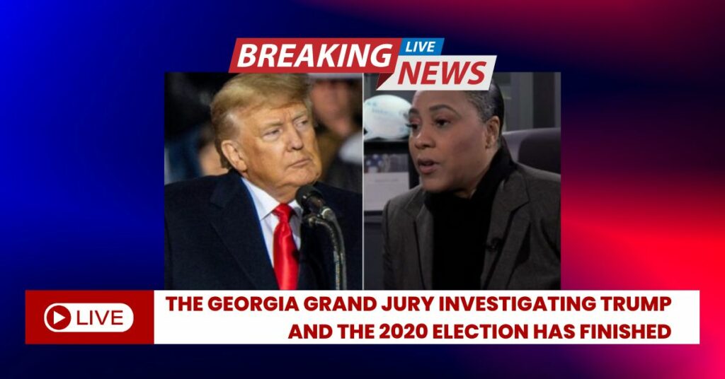 The Georgia Grand Jury Investigating Trump And The 2020 Election Has Finished