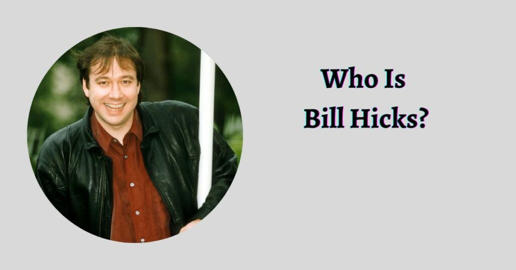 Who Is Bill Hicks?
