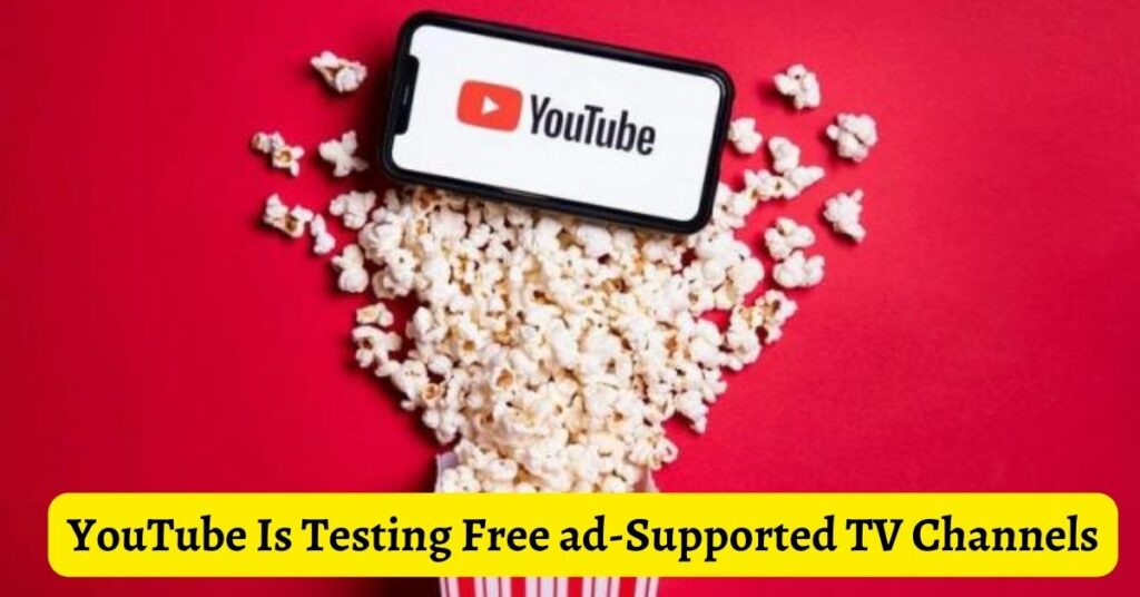 YouTube Is Testing Free ad-Supported TV Channels