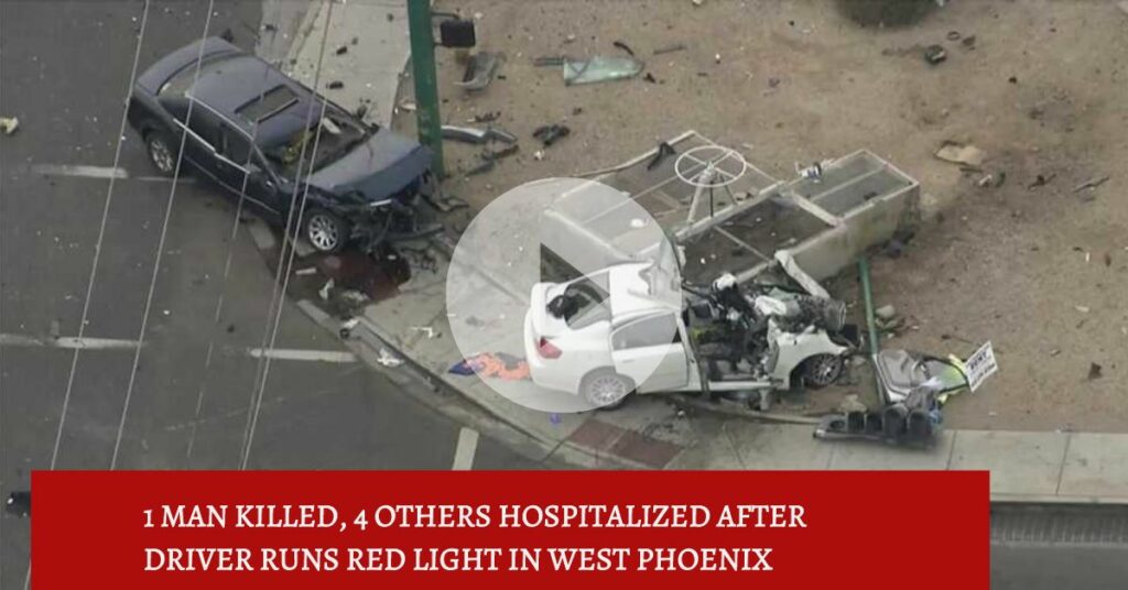 1 Man Killed, 4 others Hospitalized After Driver Runs Red Light in West Phoenix