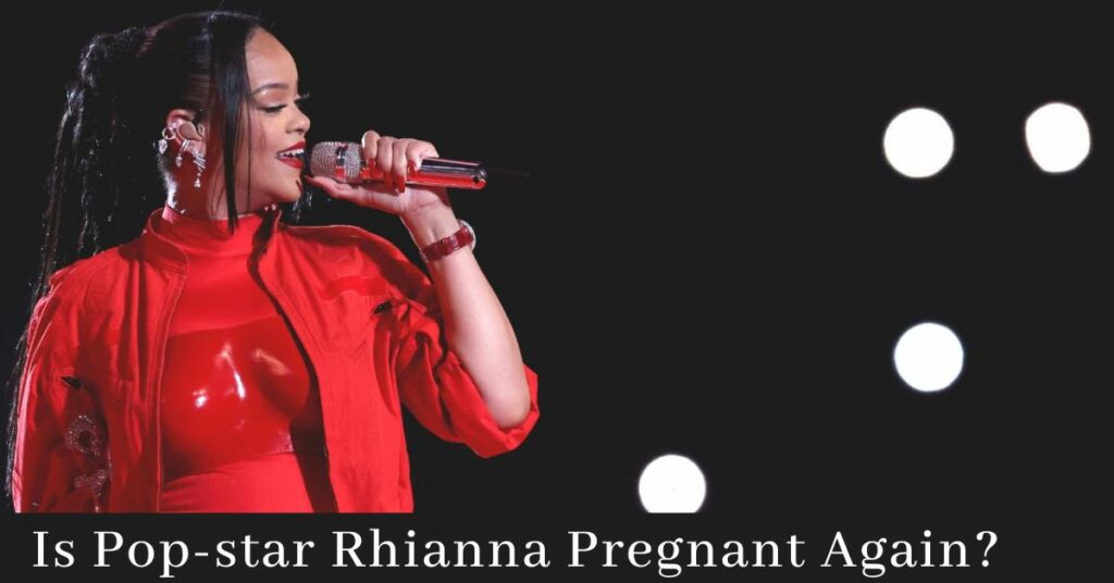 Is Pop-star Rhianna Pregnant Again? Still Not Married, Performance at Super Bowl