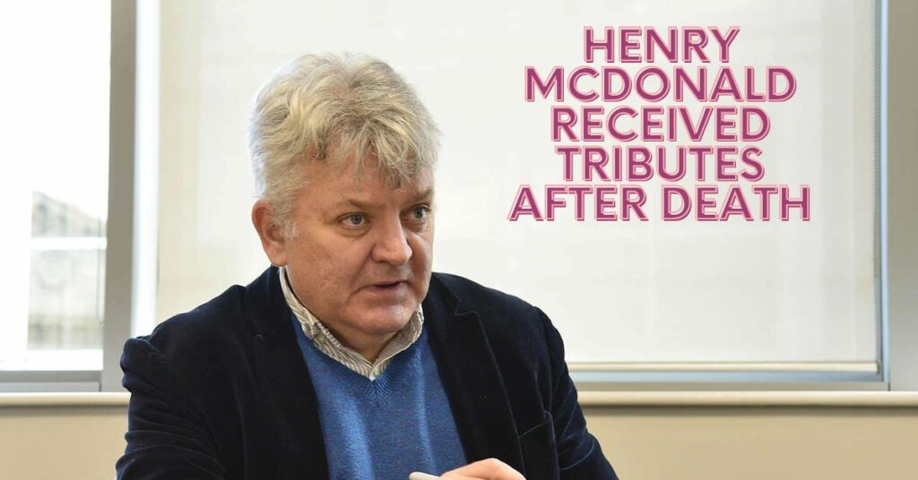 Henry Mcdonald Received Tributes After Death