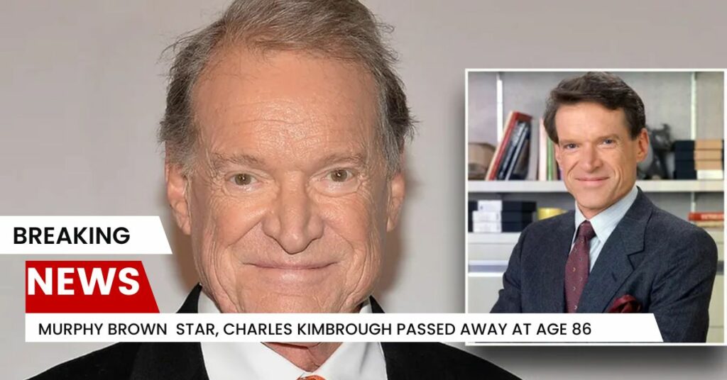 Murphy Brown Star, Charles Kimbrough Passed Away At Age 86