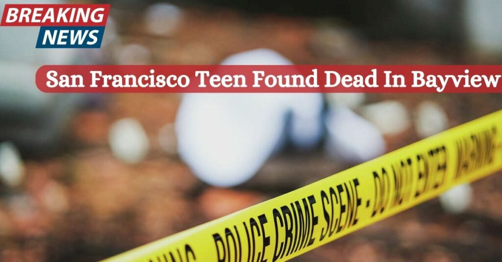 San Francisco Teen Found Dead In Bayview