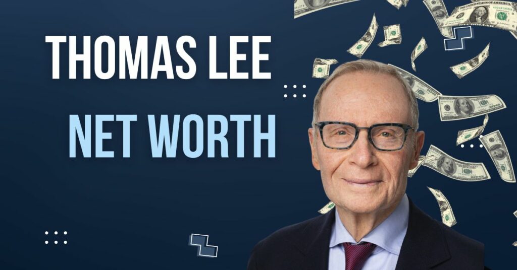 Thomas Lee Net Worth