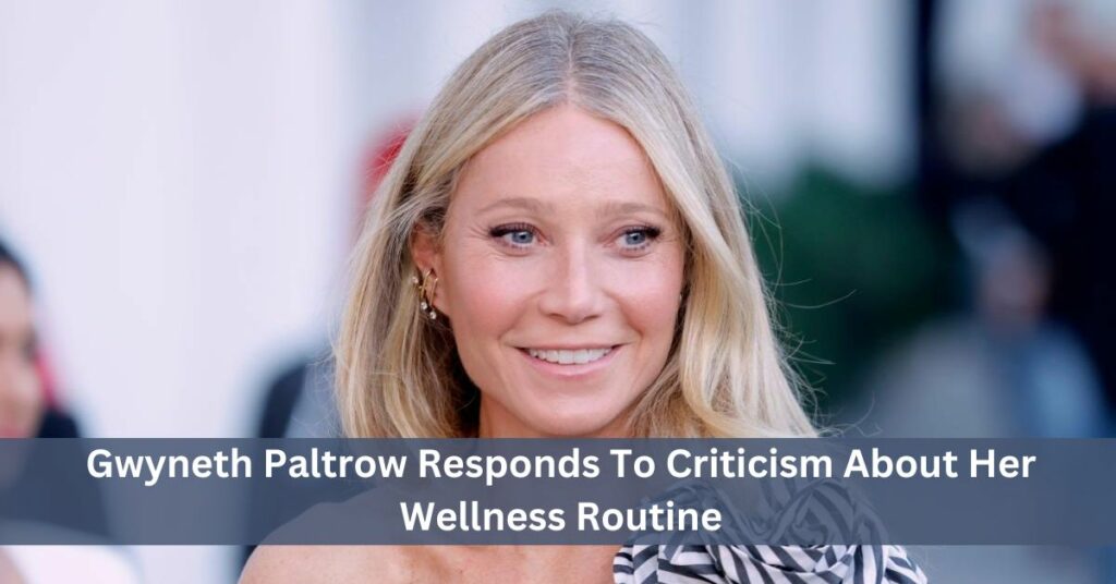 Gwyneth Paltrow Responds To Criticism