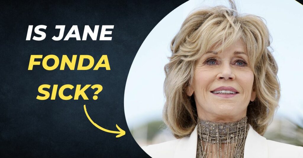 Is Jane Fonda Sick