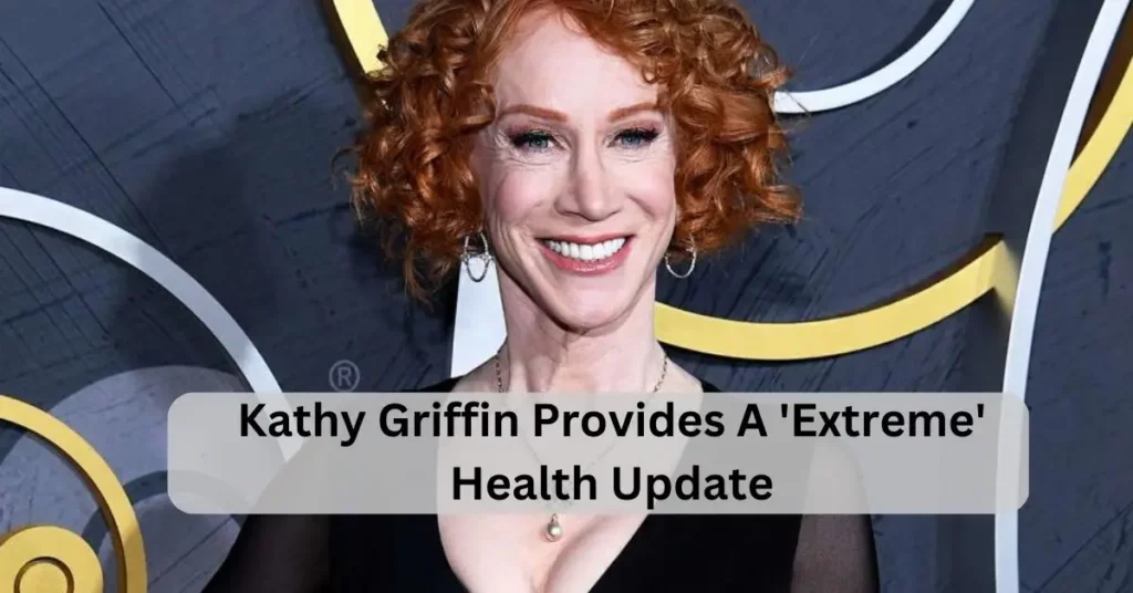 Kathy Griffin Provides A 'Extreme' Health Update