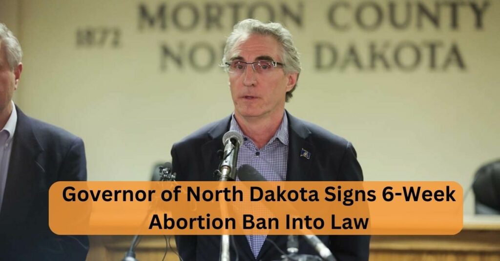 Governor of North Dakota Signs 6-Week Abortion Ban Into Law
