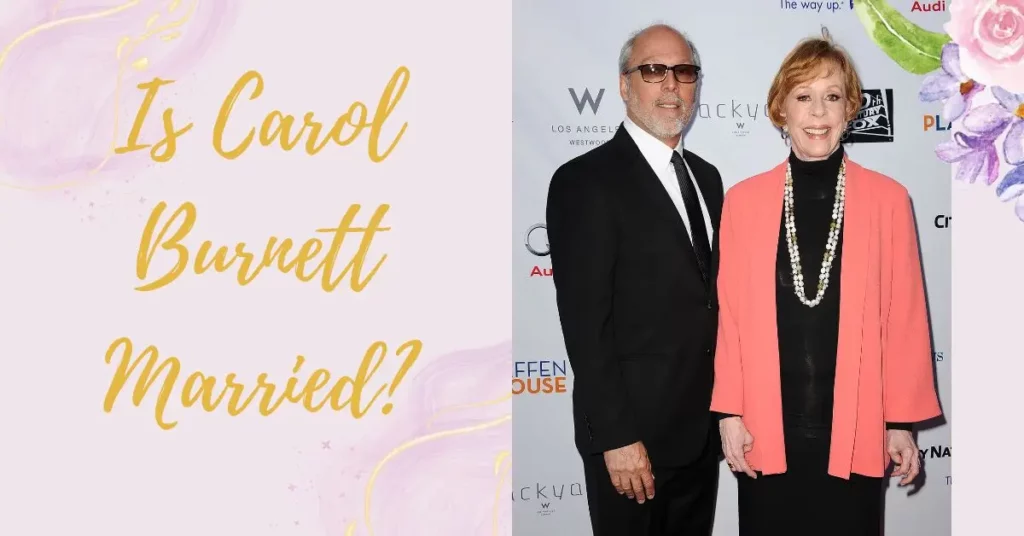 Is Carol Burnett Married?