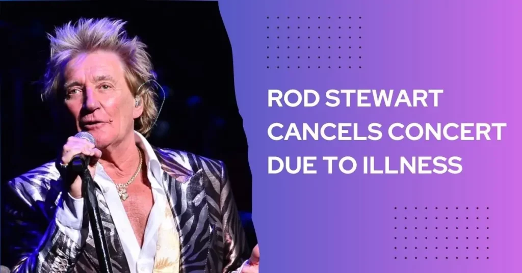 Rod Stewart Cancels Concert Due to Illness