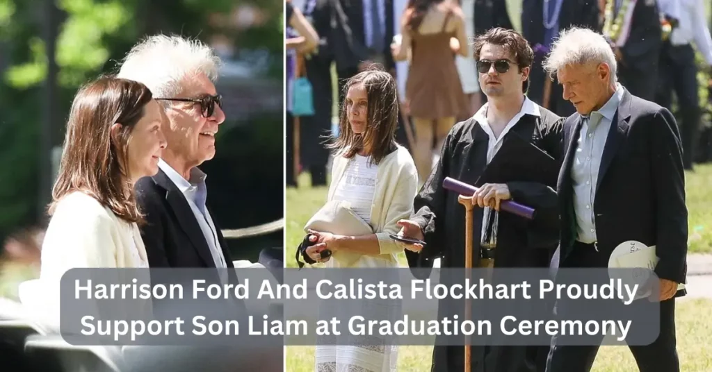 Harrison Ford And Calista Flockhart Proudly Support Son Liam at Graduation Ceremony