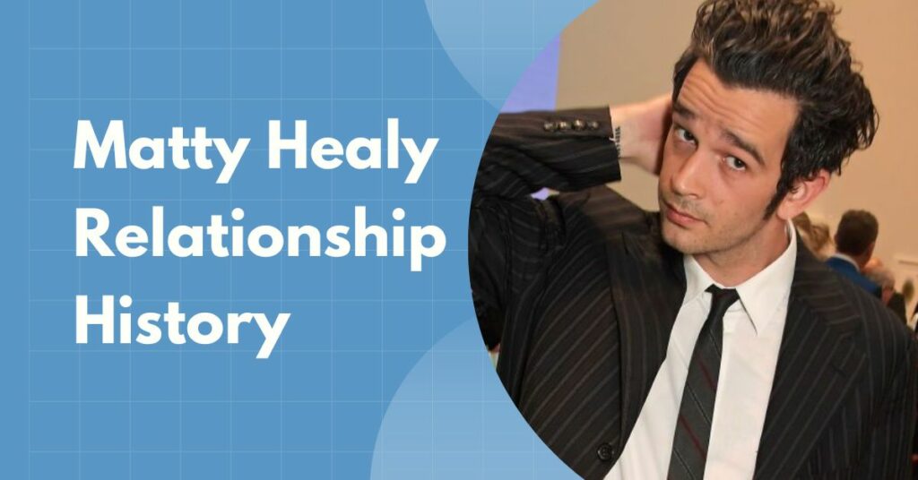 Matty Healy Relationship History