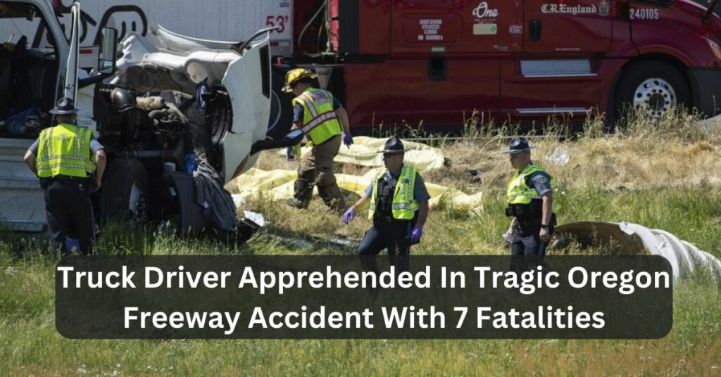Truck Driver Apprehended In Tragic Oregon Freeway Accident With 7 Fatalities