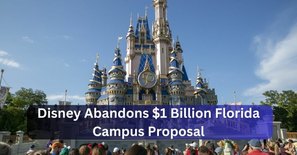 Disney Abandons $1 Billion Florida Campus Proposal