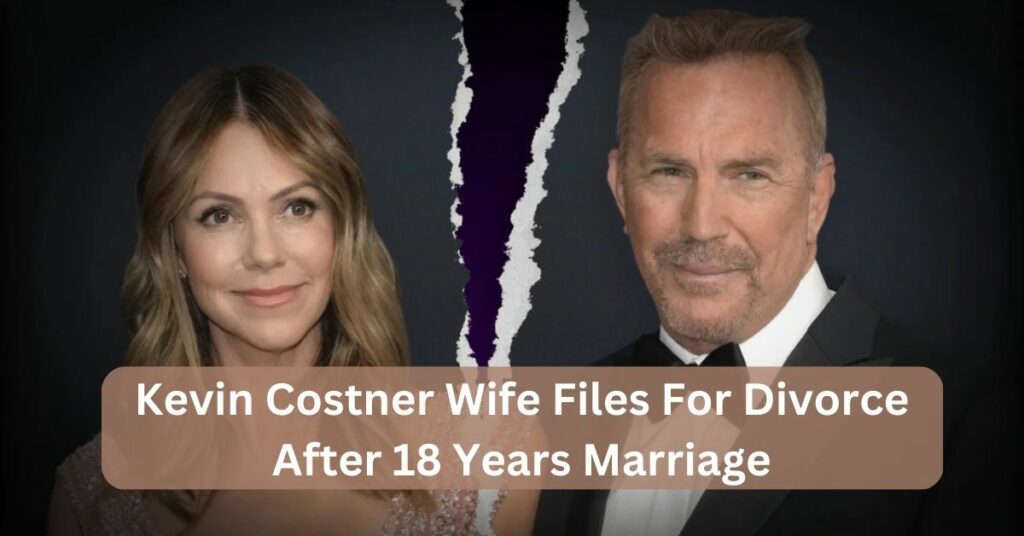 Kevin Costner Wife Files For Divorce
