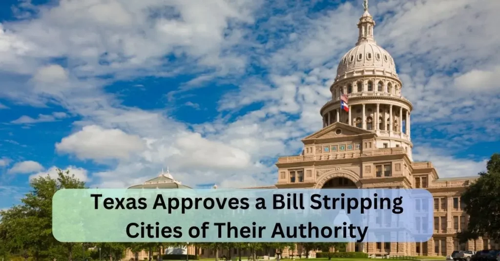 Texas Approves a Bill Stripping Cities of Their Authority