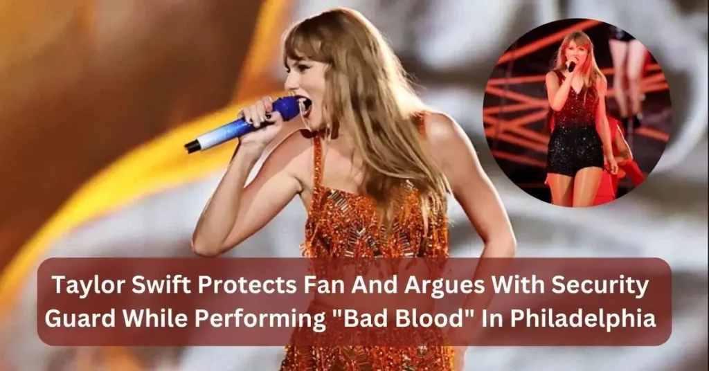 Taylor Swift Protects Fan And Argues With Security Guard While Performing "Bad Blood" In Philadelphia